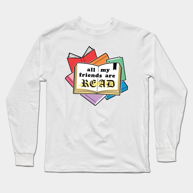 All My Friends Are READ Long Sleeve T-Shirt by MortalMerch